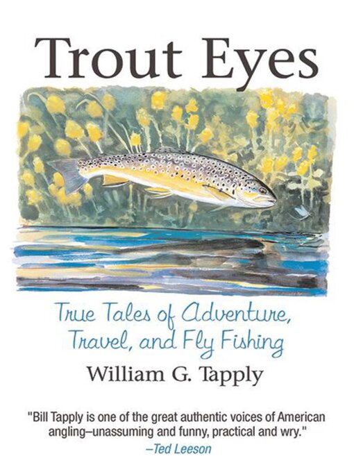 Title details for Trout Eyes: True Tales of Adventure, Travel, and Fly Fishing by William G. Tapply - Available